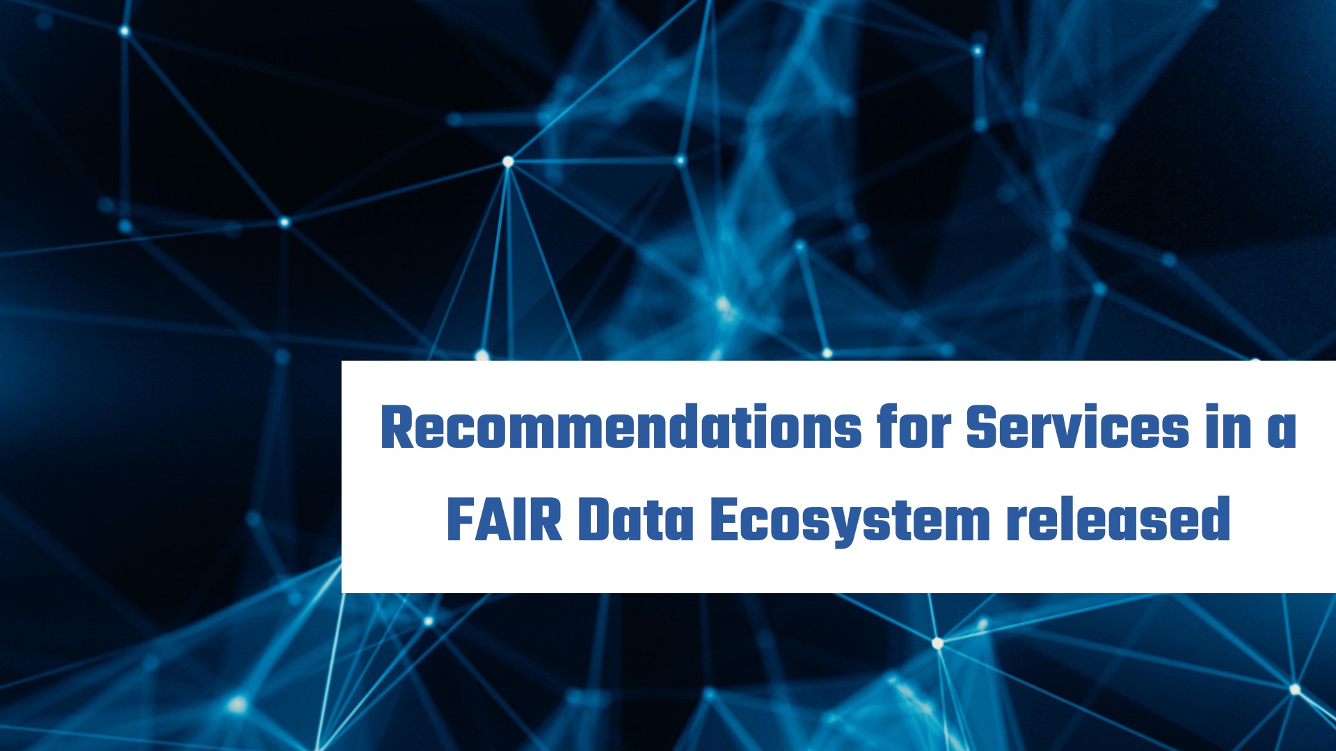 Recommendations for Services in a FAIR Data Ecosystem released