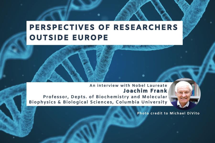 Getting perspectives from researchers outside Europe: An interview with Nobel Laureate Joachim Frank